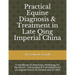 Practical Equine Diagnosis & Treatment in Late Qing Imperial China: A Handbook of Veterinary Herbology for the Horse: Transcribed & translated from an