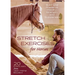 Stretch Exercises for Horses: Build and Preserve Mobility, Strength and Suppleness