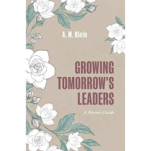 Growing Tomorrow's Leaders: How Character, Confidence, and Leadership Take Root at Home