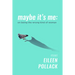 Maybe It's Me Essays: On Being the Wrong Kind of Woman