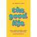 The Good Life: What Jesus Teaches about Finding True Happiness