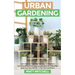 Urban Gardening: Learn Step-By-Step How To Grow In Container And Everything About Balcony And Vertical Gardening. Build Your Own Garden In Any City Ap
