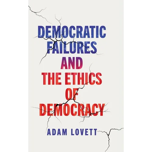 Democratic Failures and the Ethics of Democracy
