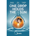 One Drop Holds The Sun