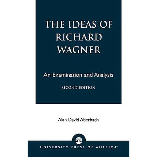 The Ideas of Richard Wagner: An Examination and Analysis