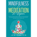 Mindfulness and Meditation for Beginners: Discover the Power of Mindful Thinking for stress management: with exercises and relaxation techniques to de