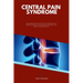 Central Pain Syndrome: A Beginner's Quick Start Guide to Managing CPS Through Diet and Other Natural Methods, With Sample Curated Recipes