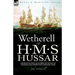 Wetherell of H. M. S. Hussar the Recollections of an Ordinary Seaman of the Royal Navy During the Napoleonic Wars