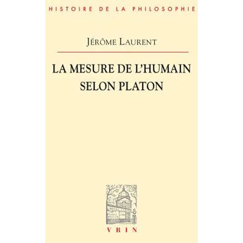 La Mesure de l'Etre Humain Selon Platon