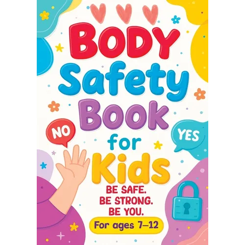 Body Safety Book for Kids: An Educational Workbook Guide to Body Boundaries, Healthy Relationships and Life Skills for Children and Families