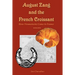 August Zang and the French Croissant (2nd edition): How Viennoiserie Came to France