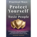 Practical Ways to Protect Yourself From Toxic People