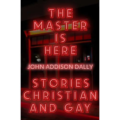 The Master Is Here: Stories Christian and Gay