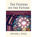 The Fathers on the Future: A 2nd-Century Eschatology for the 21st-Century Church