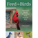 Feed the Birds: Attract and Identify 196 Common North American Birds