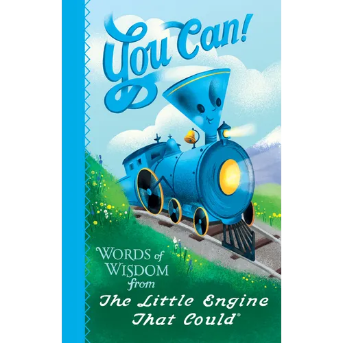 You Can!: Words of Wisdom from the Little Engine That Could