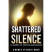 Shattered Silence: A Journey of Survival and Healing