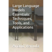 Large Language Models Essentials: Techniques, Tools, and Applications