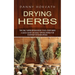Drying Herbs: The Only Herb Drying Book You'll Ever Need (A Quick Guide on Easily Drying Herbs for Everyday Kitchen Spices)