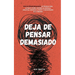 Deja de pensar demasiado: 23 técnicas para aliviar el estrés, detener las espirales negativas, despejar la mente y concentrarse en el presente