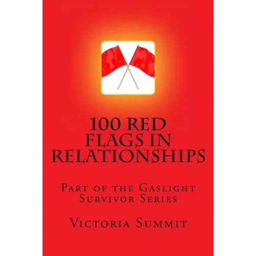 100 Red Flags in Relationships: Spot Liars, Cheaters and Con Artists Before They Spot You!