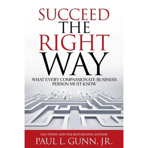 Succeed the Right Way: What Every Compassionate Business Person Must Know