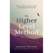 The Higher Level Method: Success Stories on How to Master Your Business and Life Goals