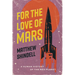 For the Love of Mars: A Human History of the Red Planet