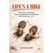 Life's A Hike: Short stories and lessons from an entrepreneur on a long walk discovering what's next