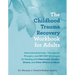 The Childhood Trauma Recovery Workbook for Adults: Interactive Exercises, Therapeutic Prompts, and Cbt/Dbt Strategies for Dealing with Depression, Anx