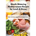Mouth-Watering Mediterranean Recipes for Lunch & Dinner: Make Your Every Meal A Mediterranean Meal