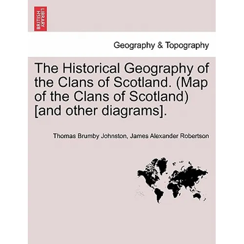 The Historical Geography of the Clans of Scotland. (Map of the Clans of Scotland) [and Other Diagrams].