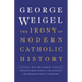 The Irony of Modern Catholic History: How the Church Rediscovered Itself and Challenged the Modern World to Reform