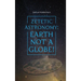 Zetetic Astronomy: Earth Not a Globe!