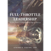 Full-Throttle Leadership: Passion, Power, and Purpose on the Edge of America