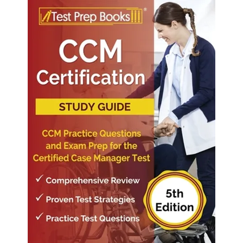 CCM Certification Study Guide: CCM Practice Questions and Exam Prep for the Certified Case Manager Test [5th Edition]