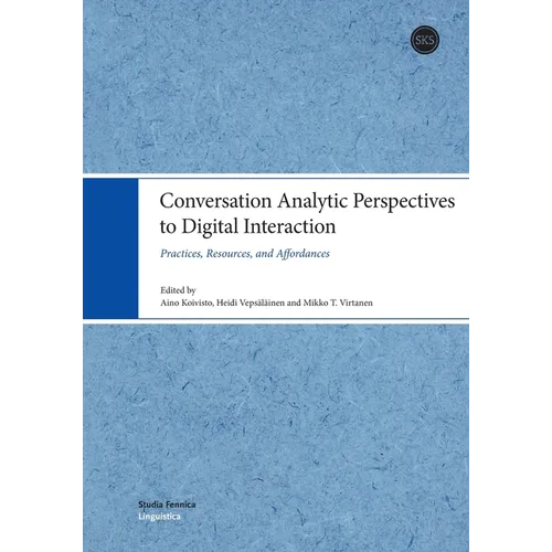 Conversation Analytic Perspectives to Digital Interaction: Practices, Resources, and Affordances