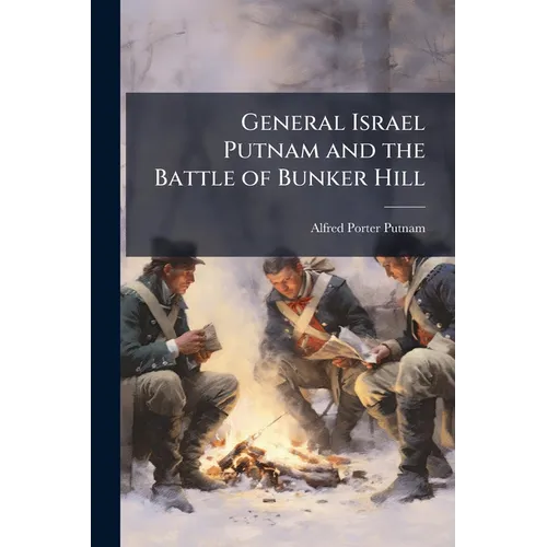 General Israel Putnam and the Battle of Bunker Hill
