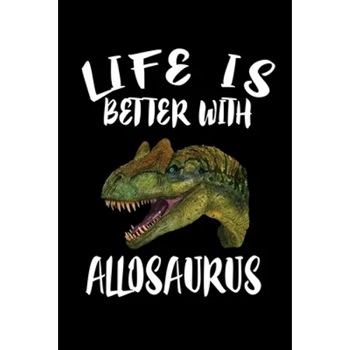 Life Is Better With Allosaurus: Animal Nature Collection