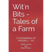 Wit'n Bits - Tales of a Farm: A Compilation of Articles 1 - 70