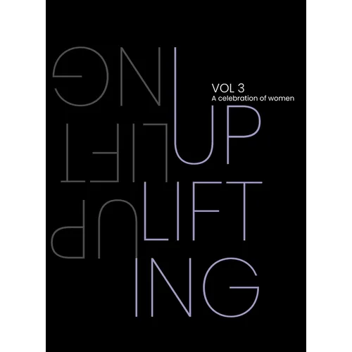 Uplifting. A Celebration of Women. Volume 3: Uplifting. A Celebration of Women.