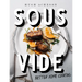 Sous Vide: Better Home Cooking: A Cookbook