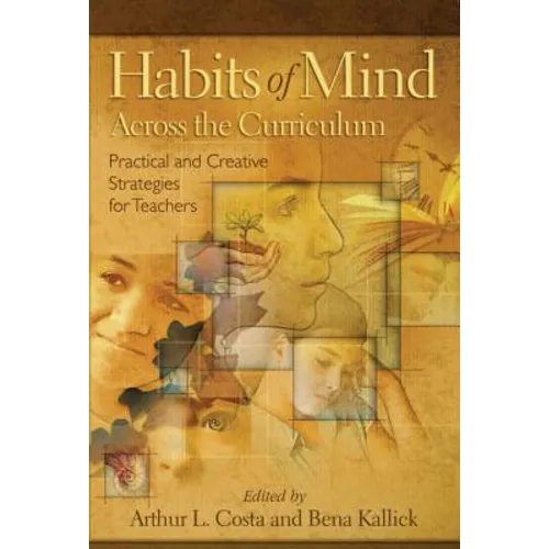 Habits of Mind Across the Curriculum: Practical and Creative Strategies for Teachers