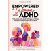 Empowered Women with ADHD: Tools, Hacks, and Proven Strategies to Manage Overwhelm, Racing Thoughts, and Emotions. The Complete Guide to Living w