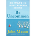 Be Uncommon: 40 Ways to Leave Average Behind