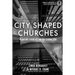 City Shaped Churches: Planting Churches in a Global Era
