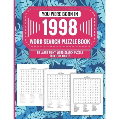 You Were Born In 1998: Word Search Puzzle Book For Adults: Large Print 85 Word Search Puzzles For Seniors And All Others Puzzle Fans With Sol