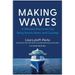 Making Waves: A Woman's Rise to the Top Using Smarts, Heart, and Courage