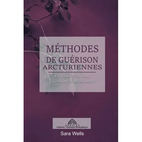 Méthodes de Guérison Arcturiennes: Un Voyage à Travers la Guérison Multidimensionnelle