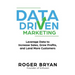 Data Driven Marketing: Leverage Data to Increase Sales, Grow Profits, and Land More Customers